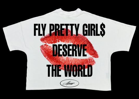 FLY PRETTY GIRL$ DESERVE THE WORLD TEE